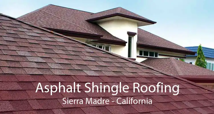 Asphalt Shingle Roofing Sierra Madre - California