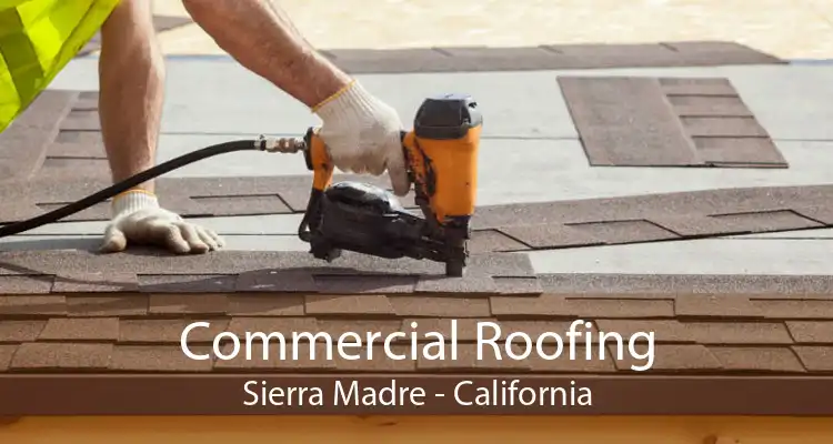 Commercial Roofing Sierra Madre - California