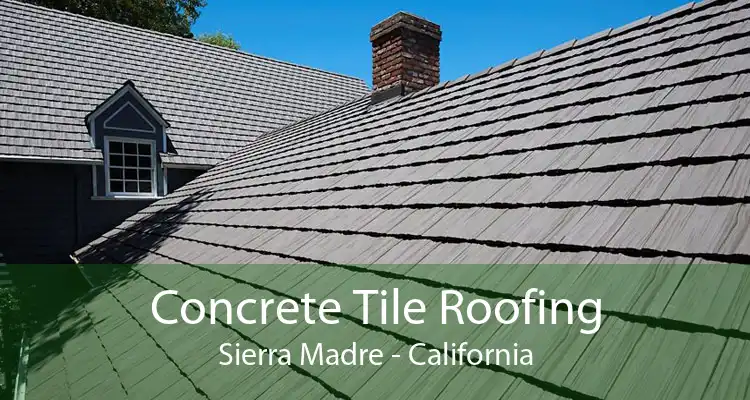 Concrete Tile Roofing Sierra Madre - California