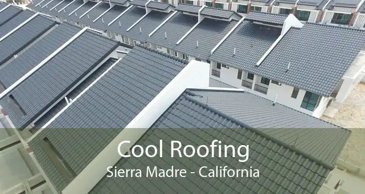 Cool Roofing Sierra Madre - California