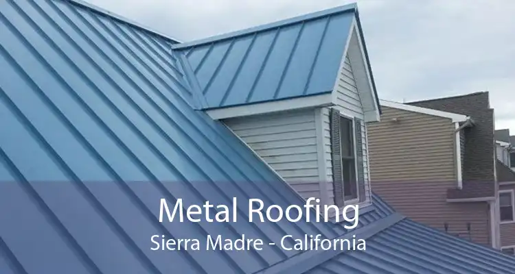 Metal Roofing Sierra Madre - California