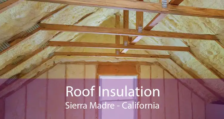 Roof Insulation Sierra Madre - California
