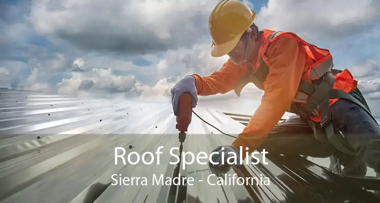 Roof Specialist Sierra Madre - California