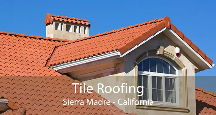 Tile Roofing Sierra Madre - California