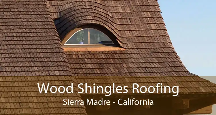 Wood Shingles Roofing Sierra Madre - California
